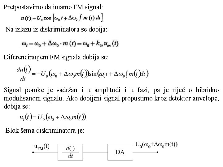 Pretpostavimo da imamo FM signal: Na izlazu iz diskriminatora se dobija: Diferenciranjem FM signala