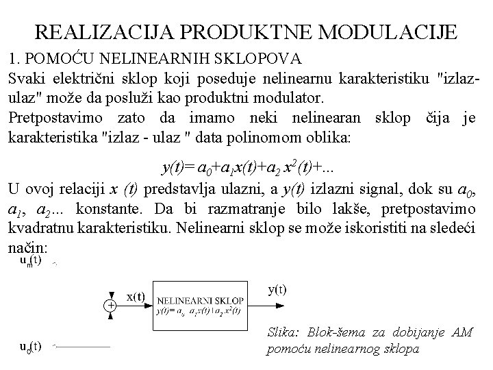 REALIZACIJA PRODUKTNE MODULACIJE 1. POMOĆU NELINEARNIH SKLOPOVA Svaki električni sklop koji poseduje nelinearnu karakteristiku