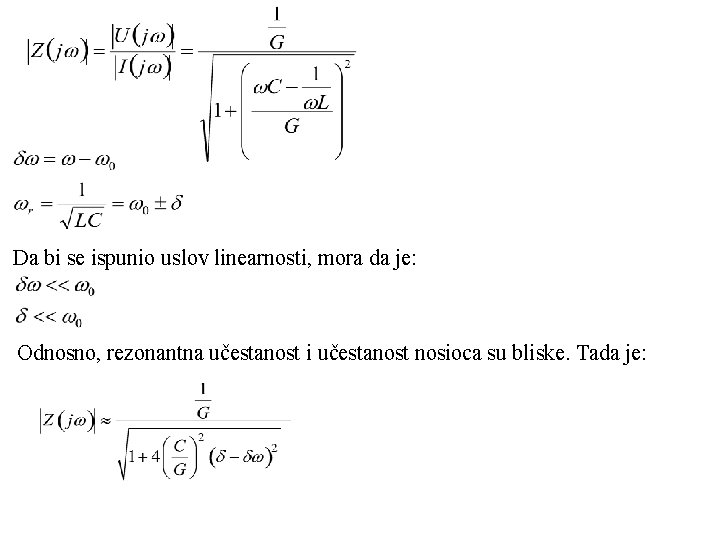 Da bi se ispunio uslov linearnosti, mora da je: Odnosno, rezonantna učestanost i učestanost