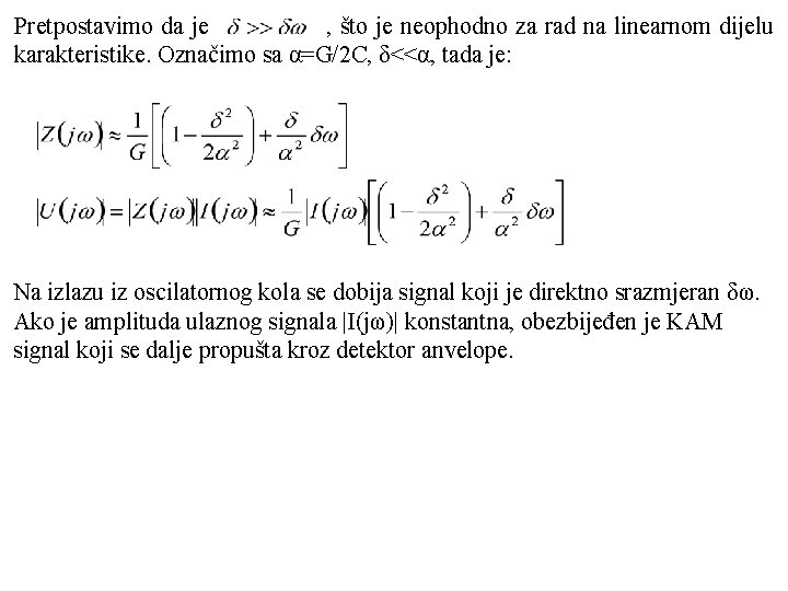 Pretpostavimo da je , što je neophodno za rad na linearnom dijelu karakteristike. Označimo