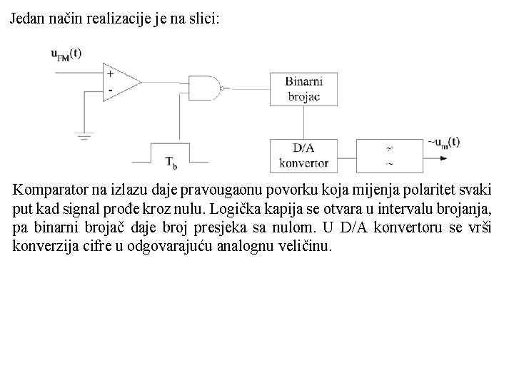 Jedan način realizacije je na slici: Komparator na izlazu daje pravougaonu povorku koja mijenja