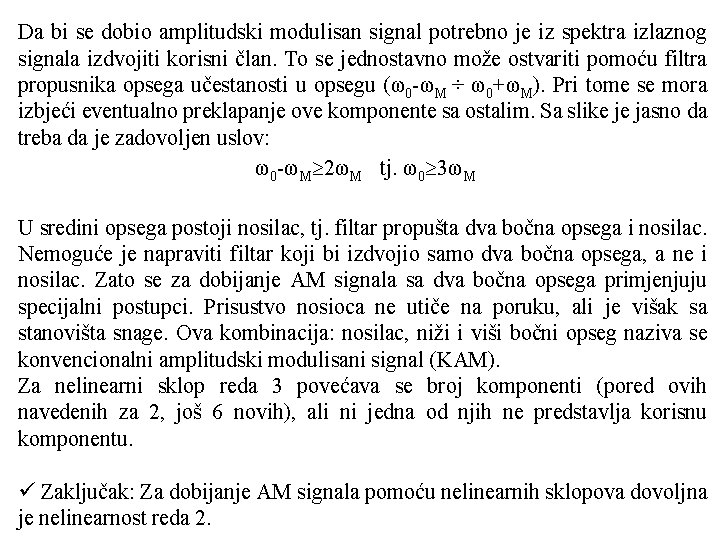 Da bi se dobio amplitudski modulisan signal potrebno je iz spektra izlaznog signala izdvojiti