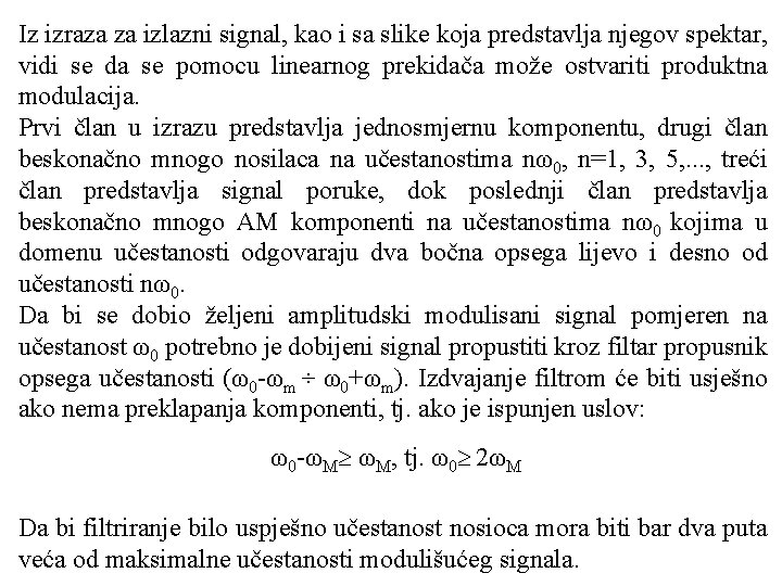 Iz izraza za izlazni signal, kao i sa slike koja predstavlja njegov spektar, vidi