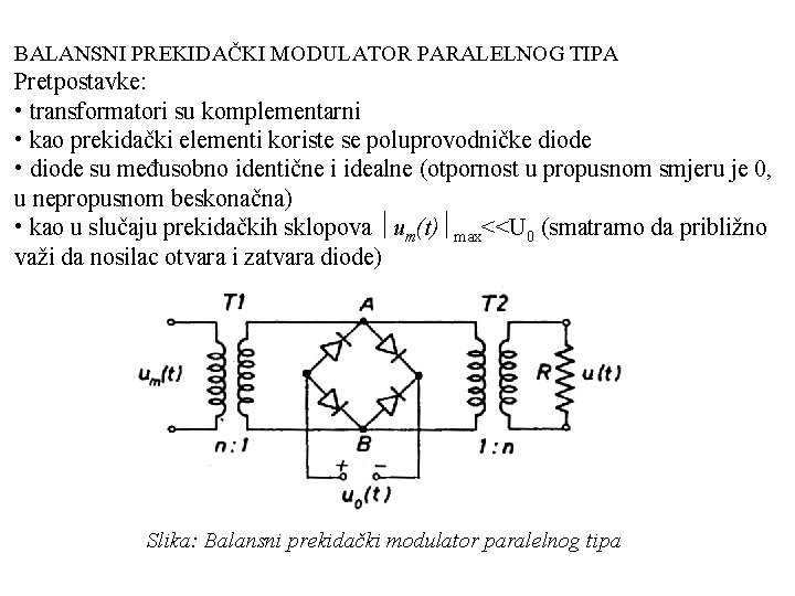 BALANSNI PREKIDAČKI MODULATOR PARALELNOG TIPA Pretpostavke: • transformatori su komplementarni • kao prekidački elementi