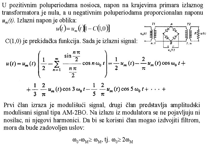 U pozitivnim poluperiodama nosioca, napon na krajevima primara izlaznog transformatora je nula, a u
