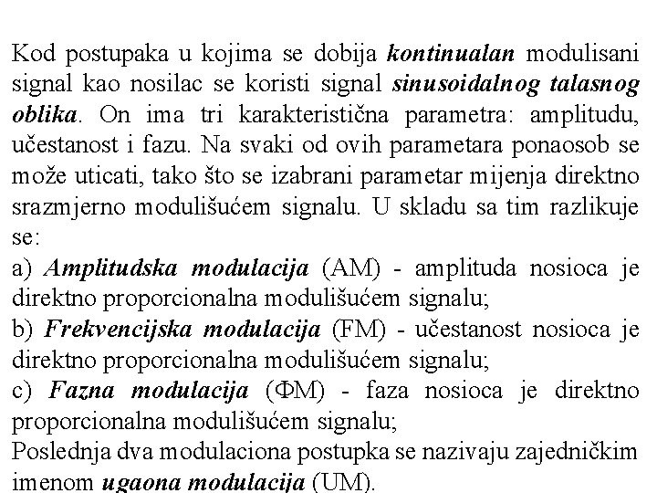 Kod postupaka u kojima se dobija kontinualan modulisani signal kao nosilac se koristi signal