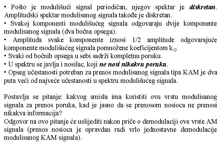  • Pošto je modulišući signal periodičan, njegov spektar je diskretan. Amplitudski spektar modulisanog