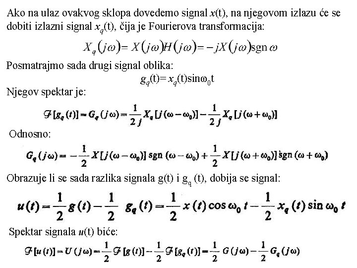 Ako na ulaz ovakvog sklopa dovedemo signal x(t), na njegovom izlazu će se dobiti