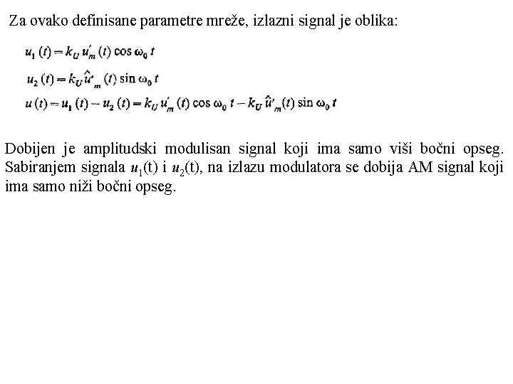 Za ovako definisane parametre mreže, izlazni signal je oblika: Dobijen je amplitudski modulisan signal