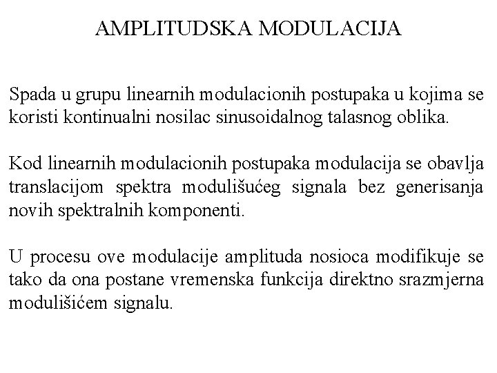 AMPLITUDSKA MODULACIJA Spada u grupu linearnih modulacionih postupaka u kojima se koristi kontinualni nosilac