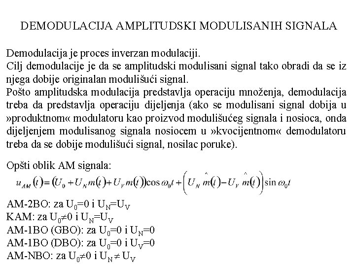 DEMODULACIJA AMPLITUDSKI MODULISANIH SIGNALA Demodulacija je proces inverzan modulaciji. Cilj demodulacije je da se