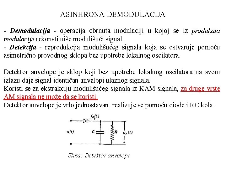 ASINHRONA DEMODULACIJA Demodulacija - operacija obrnuta modulaciji u kojoj se iz produkata modulacije rekonstituiše