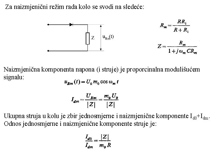 Za naizmjenični režim rada kolo se svodi na sledeće: Naizmjenična komponenta napona (i struje)