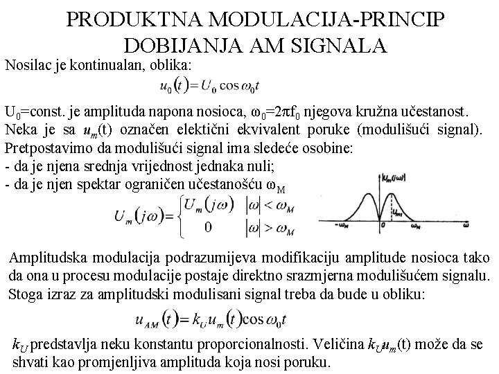 PRODUKTNA MODULACIJA PRINCIP DOBIJANJA AM SIGNALA Nosilac je kontinualan, oblika: U 0=const. je amplituda