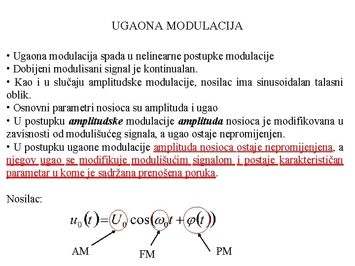 UGAONA MODULACIJA • Ugaona modulacija spada u nelinearne postupke modulacije • Dobijeni modulisani signal