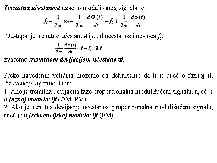 Trenutna učestanost ugaono modulisanog signala je: Odstupanje trenutne učestanosti fi od učestanosti nosioca f