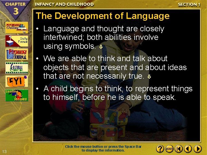 The Development of Language • Language and thought are closely intertwined; both abilities involve