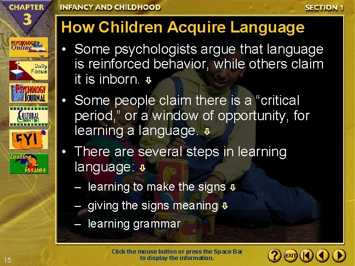 How Children Acquire Language • Some psychologists argue that language is reinforced behavior, while