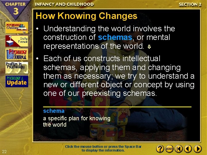 How Knowing Changes • Understanding the world involves the construction of schemas, or mental