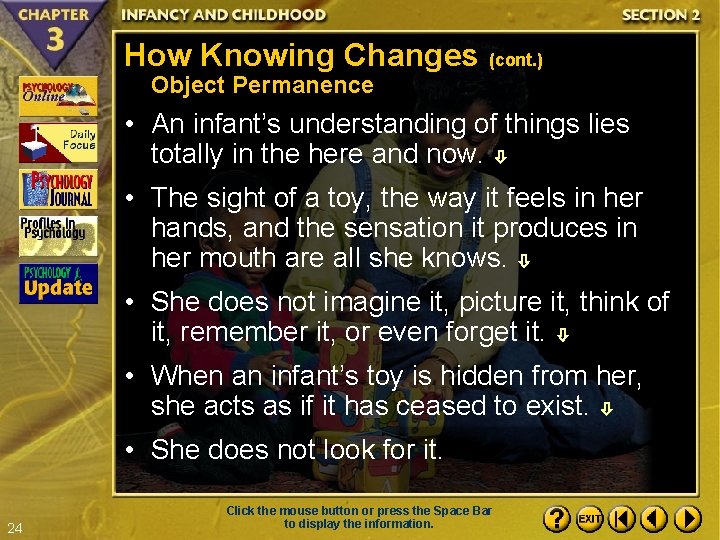 How Knowing Changes (cont. ) Object Permanence • An infant’s understanding of things lies