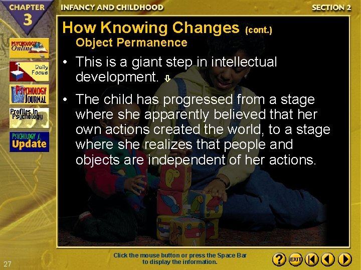 How Knowing Changes (cont. ) Object Permanence • This is a giant step in