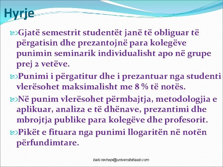 Hyrje Gjatë semestrit studentët janë të obliguar të përgatisin dhe prezantojnë para kolegëve punimin