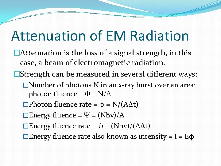 Attenuation of EM Radiation �Attenuation is the loss of a signal strength, in this