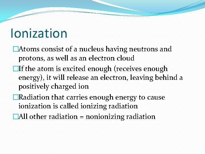 Ionization �Atoms consist of a nucleus having neutrons and protons, as well as an