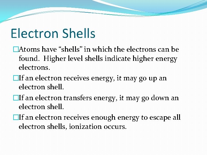 Electron Shells �Atoms have “shells” in which the electrons can be found. Higher level