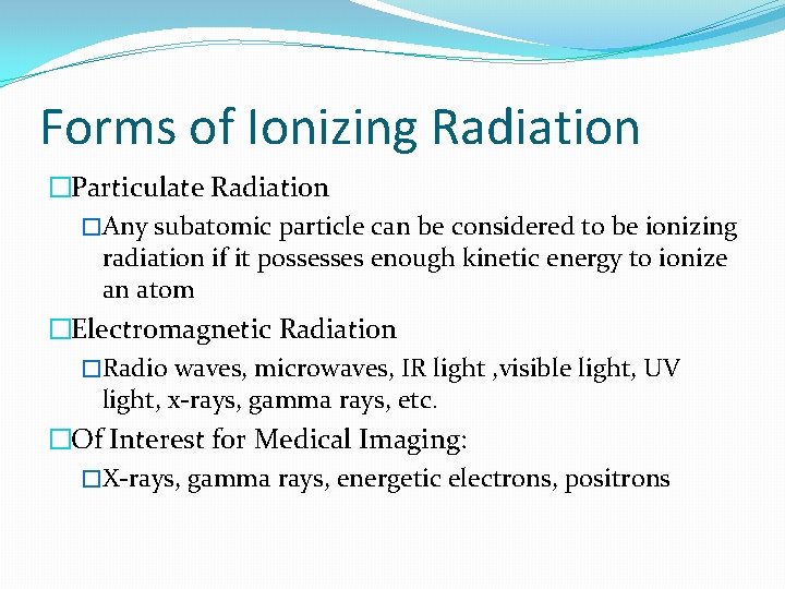 Forms of Ionizing Radiation �Particulate Radiation �Any subatomic particle can be considered to be