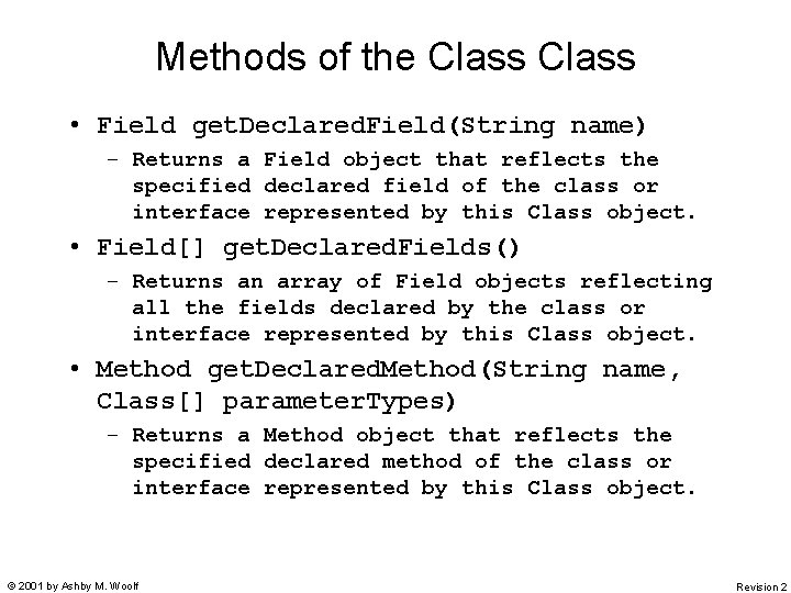 Methods of the Class • Field get. Declared. Field(String name) – Returns a Field