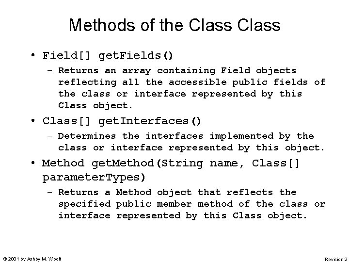 Methods of the Class • Field[] get. Fields() – Returns an array containing Field