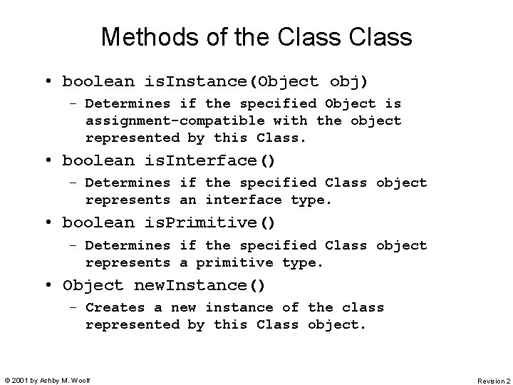 Methods of the Class • boolean is. Instance(Object obj) – Determines if the specified