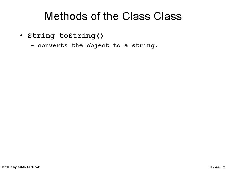 Methods of the Class • String to. String() – converts the object to a