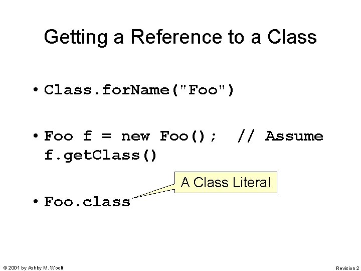Getting a Reference to a Class • Class. for. Name("Foo") • Foo f =