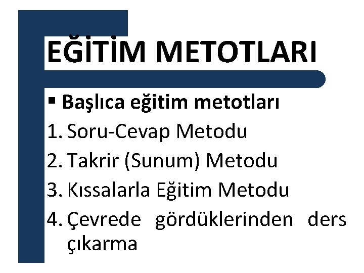 EĞİTİM METOTLARI § Başlıca eğitim metotları 1. Soru-Cevap Metodu 2. Takrir (Sunum) Metodu 3.