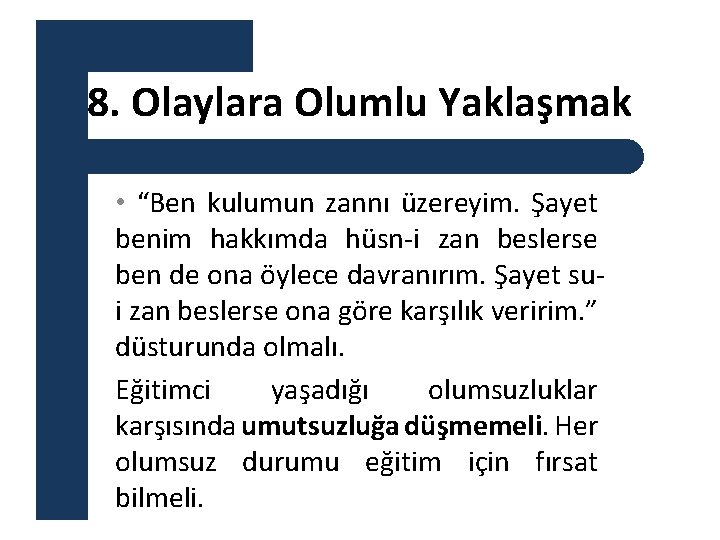 8. Olaylara Olumlu Yaklaşmak • “Ben kulumun zannı üzereyim. Şayet benim hakkımda hüsn-i zan