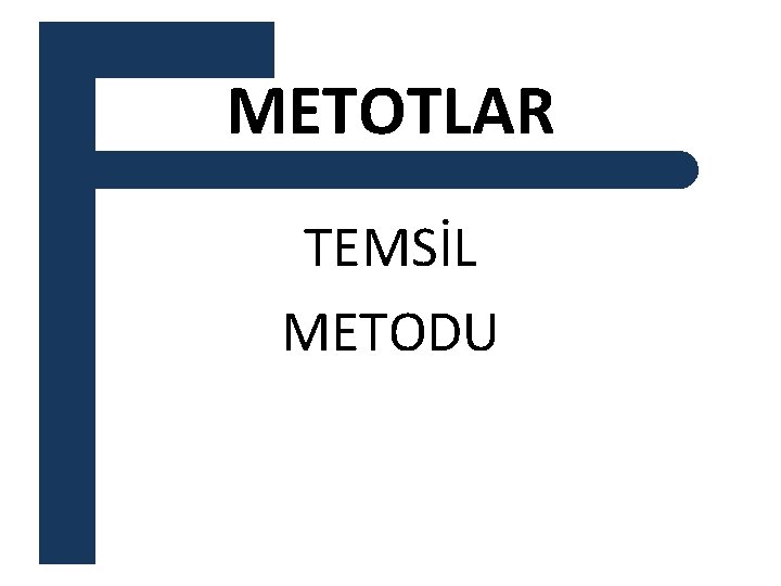 METOTLAR TEMSİL METODU 