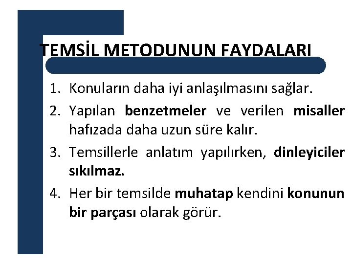 TEMSİL METODUNUN FAYDALARI 1. Konuların daha iyi anlaşılmasını sağlar. 2. Yapılan benzetmeler ve verilen