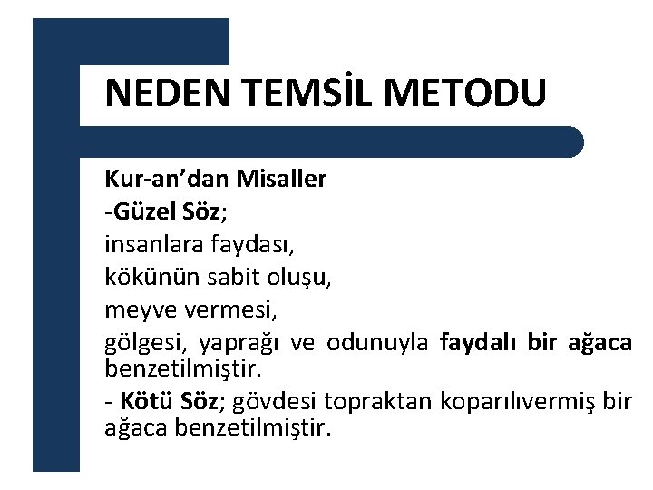 NEDEN TEMSİL METODU Kur-an’dan Misaller -Güzel Söz; insanlara faydası, kökünün sabit oluşu, meyve vermesi,