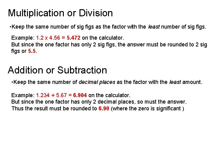 Multiplication or Division • Keep the same number of sig figs as the factor