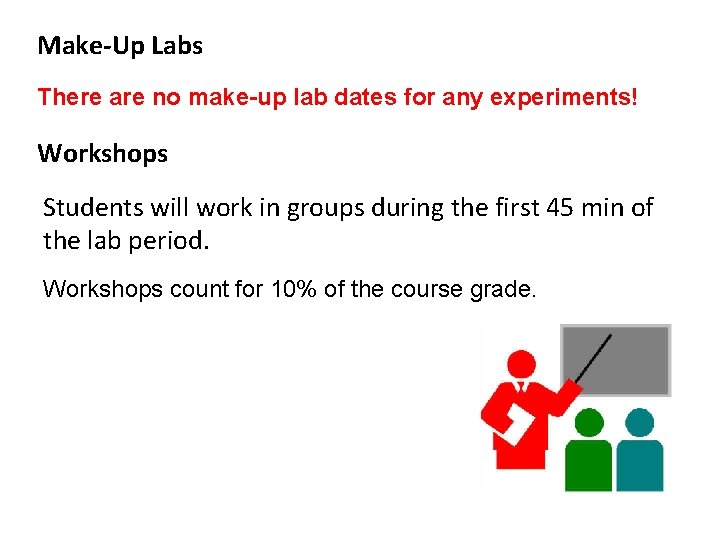 Make-Up Labs There are no make-up lab dates for any experiments! Workshops Students will