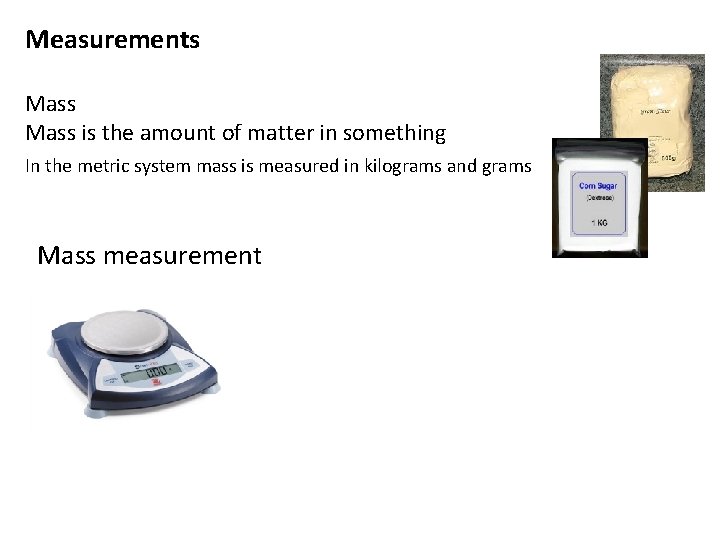 Measurements Mass is the amount of matter in something In the metric system mass