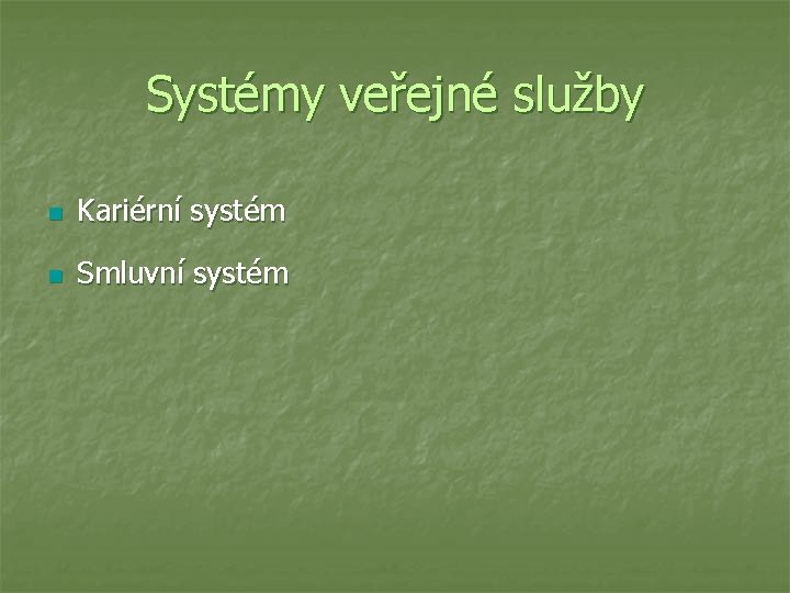 Systémy veřejné služby n Kariérní systém n Smluvní systém 