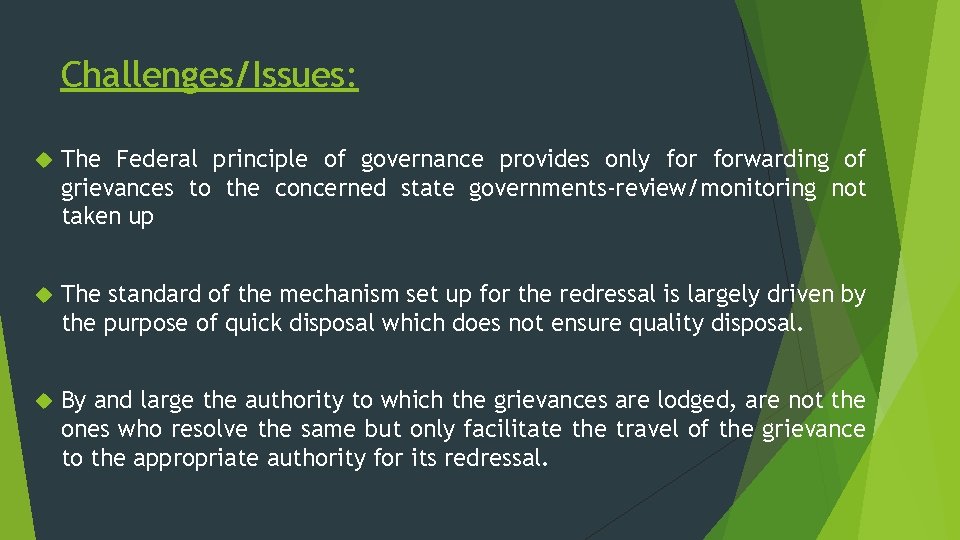 Challenges/Issues: The Federal principle of governance provides only forwarding of grievances to the concerned