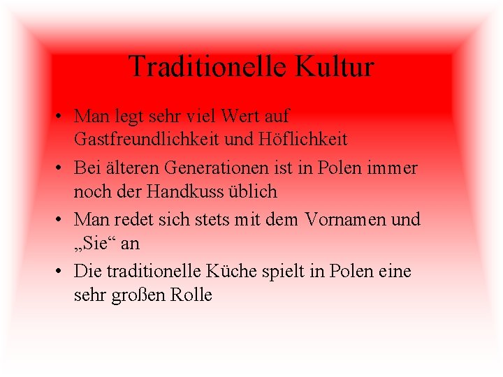 Traditionelle Kultur • Man legt sehr viel Wert auf Gastfreundlichkeit und Höflichkeit • Bei