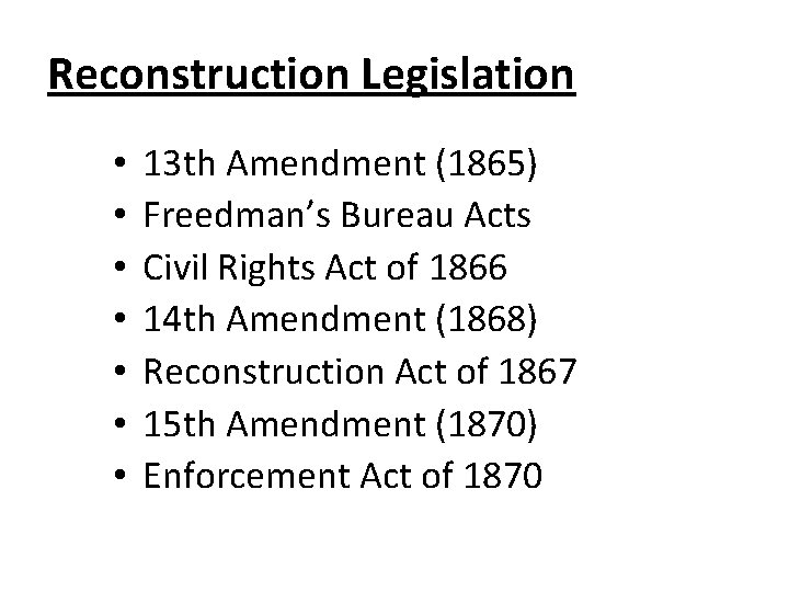 Reconstruction Legislation • • 13 th Amendment (1865) Freedman’s Bureau Acts Civil Rights Act