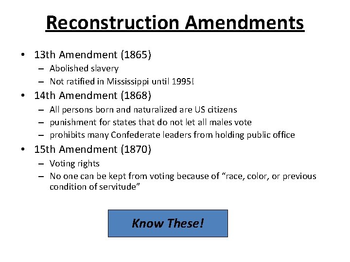 Reconstruction Amendments • 13 th Amendment (1865) – Abolished slavery – Not ratified in