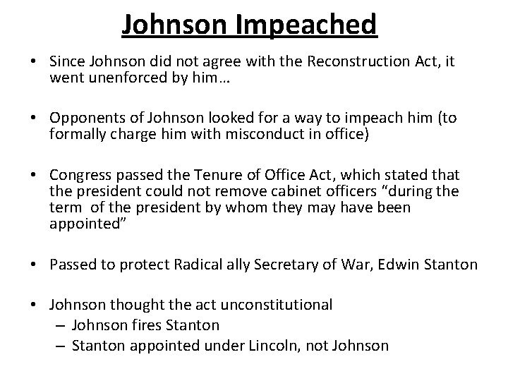 Johnson Impeached • Since Johnson did not agree with the Reconstruction Act, it went