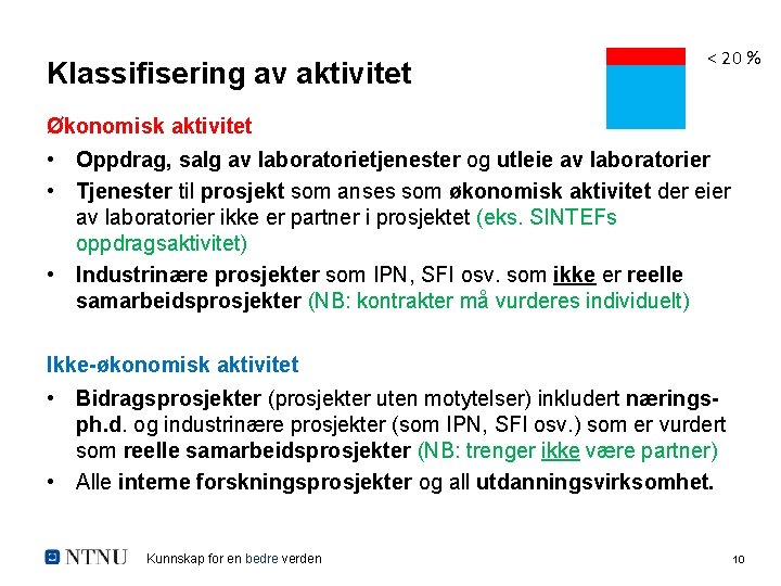 Klassifisering av aktivitet < 20 % Økonomisk aktivitet • Oppdrag, salg av laboratorietjenester og